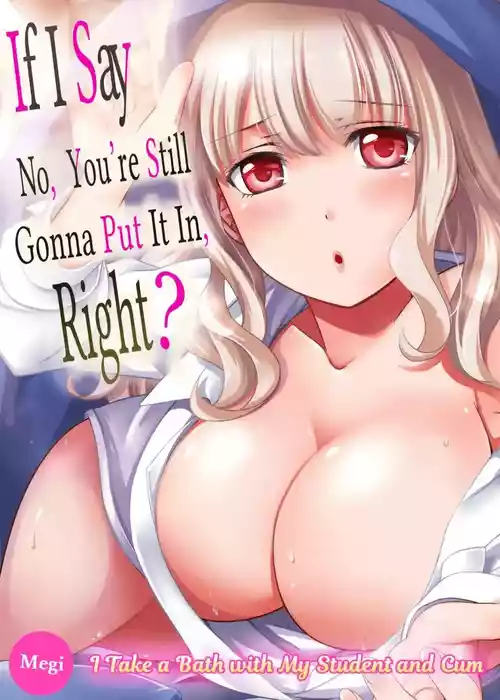 [Megi] Damette Itte mo Sounyuu reru ndesho?~ Seito to Ofuro de Majiiki Doukyo 1 | If I Say No, You're Still Gonna Put It In, Right? - I Take a Bath with My Student and Cum 1 [English]