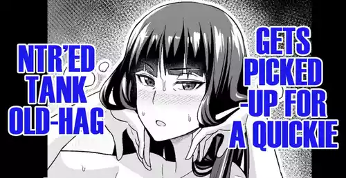 [Ankoman] Netorare Sensha Obaa-san, Sefure-Nanpa Otoko to Sekkusu Suru | NTR’ed Tank Old-Hag, Gets Picked-up for a Quickie by A Playboy (Girls Und Panzer) [English] [DeppoTL]